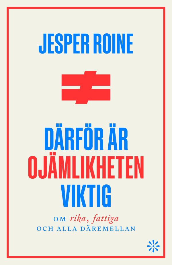 Därför är ojämlikheten viktig : om rika fattiga, och alla däremellan