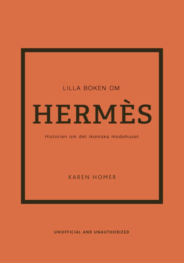 Lilla boken om Hermès : historien om det ikoniska modehuset