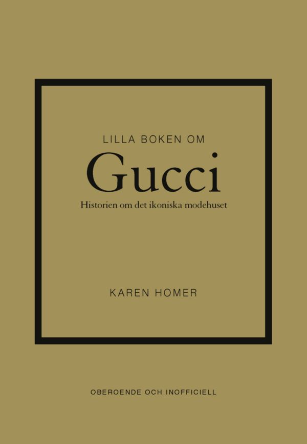 Lilla boken om Gucci : historien om det ikoniska modehuset
