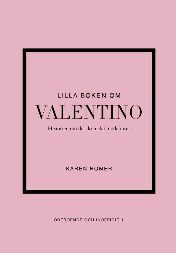 Lilla boken om Valentino : historien om det ikoniska modehuset