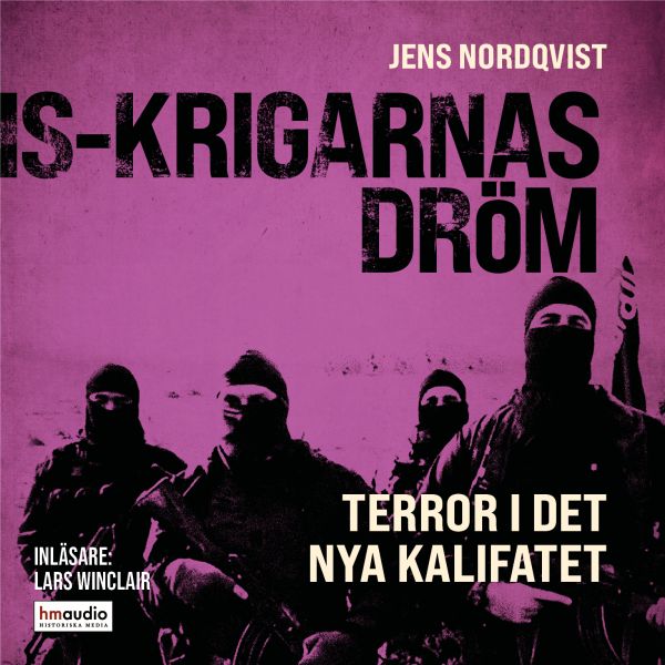 IS-krigarnas dröm : terror i det nya kalifatet