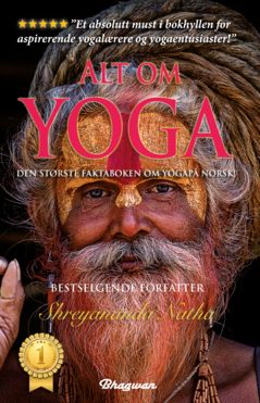 Alt om yoga : den største faktaboken om yoga på norsk! : les alt om yoga, kundalini, meditasjon, yoga-filosofi, chakraen og mye mer