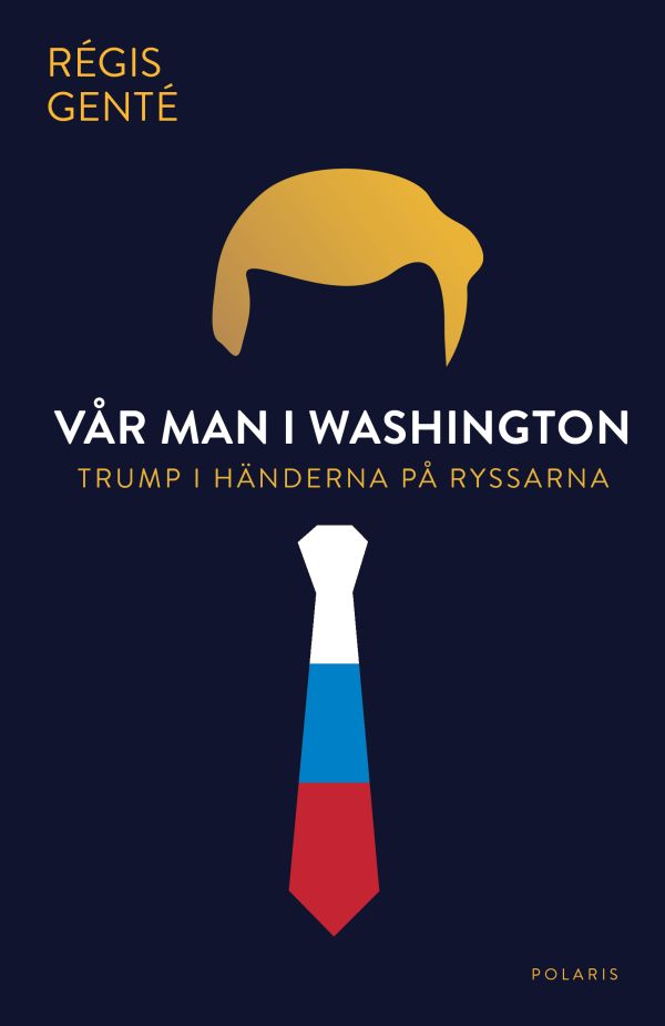 Vår man i Washington : Trump i händerna på ryssarna