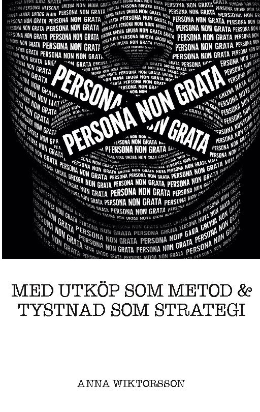 Persona non grata : Med utköp som metod & tystnad som strategi