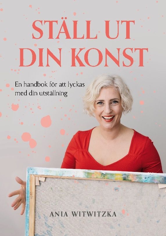 Ställ ut din konst : en handbok i att lyckas med sin utställning
