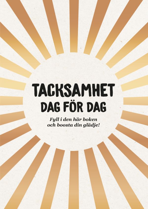 Tacksamhet dag för dag : fyll i den här boken och boosta din glädje