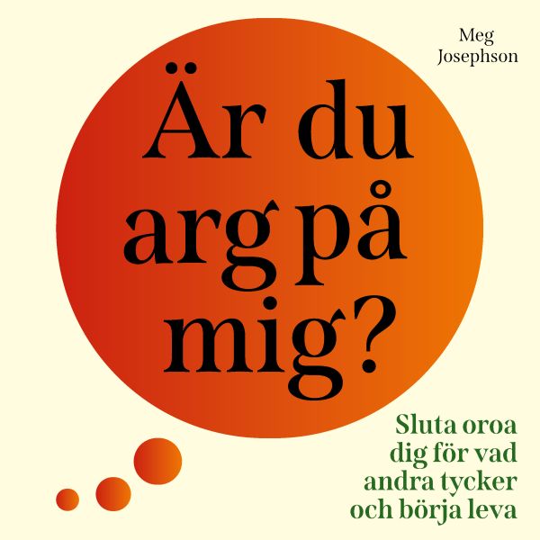 Är du arg på mig? : sluta oroa dig för vad andra tycker och börja leva!