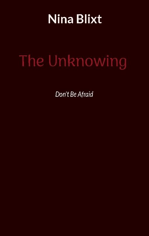 The unknowing : don't be afraid