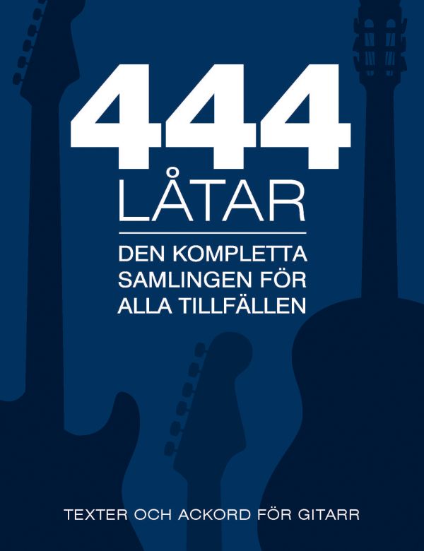 444 låtar gitarr : den kompletta samligen för alla tillfällen - texter och ackord för gitarr