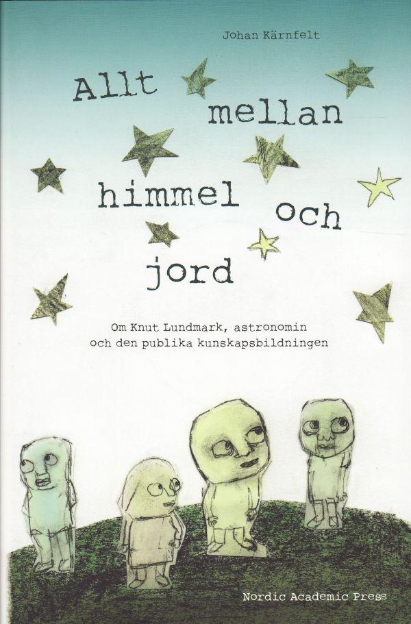 Allt mellan himmel och jord : om Knut Lundmark, astronomin och den publika kunskapsbildningen