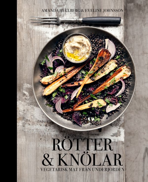 Rötter & knölar : vegetarisk mat från underjorden