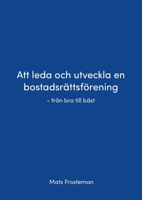 Att leda och utveckla en bostadsrättsförening : från bra till bäst
