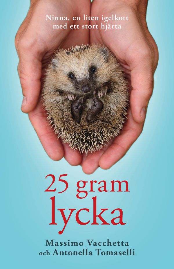 25 gram lycka : Ninna, en liten igelkott med ett stort hjärta