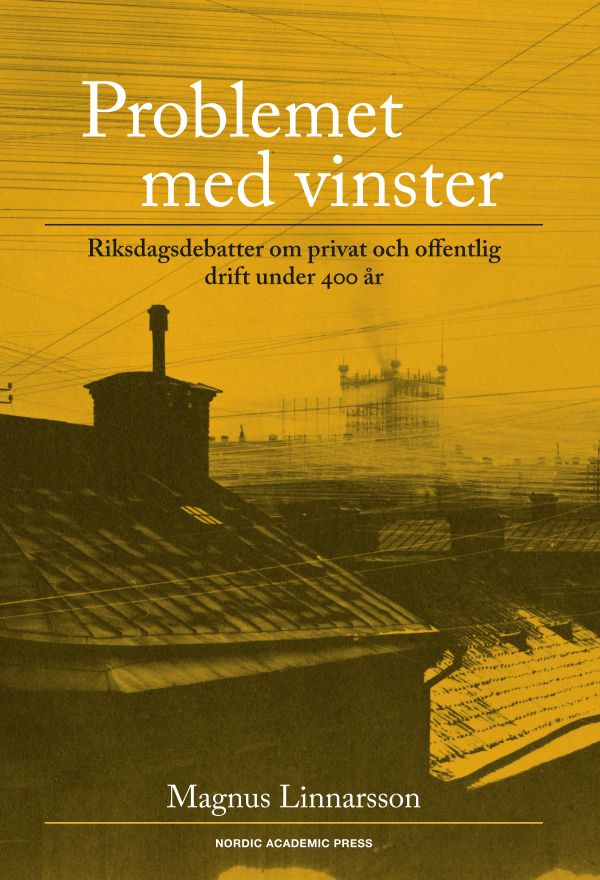 Problemet med vinster : riksdagsdebatter om privat och offentlig drift under 400 år