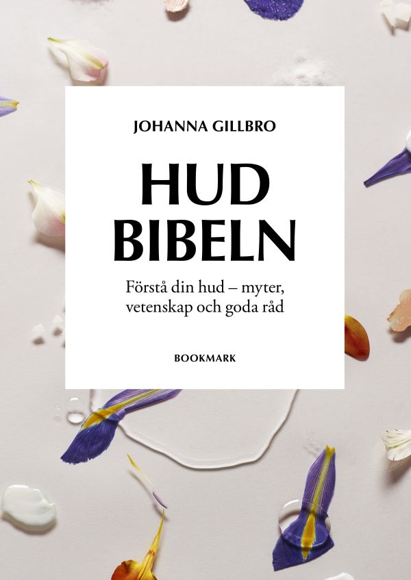 Hudbibeln : förstå din hud - myter, vetenskap och goda råd