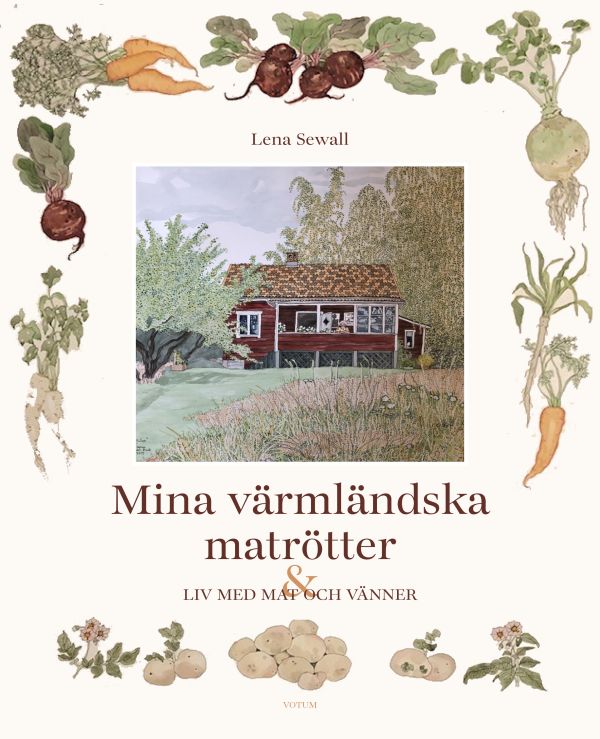 Mina värmländska matrötter : ett liv med mat och vänner