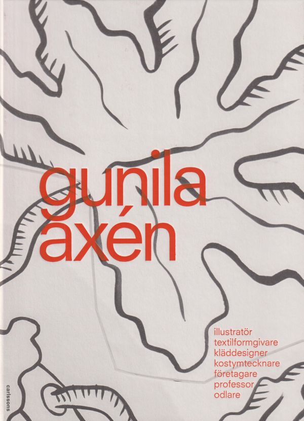 Gunila Axén : illustratör, textilforgivare, kläddesigner, företagare, professor, odlare
