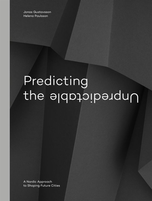 Predicting the unpredictable : a nordic approach to shaping future cities