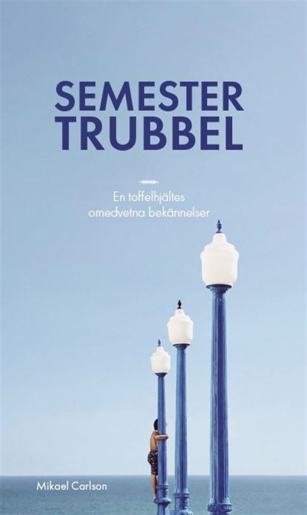 Semestertrubbel : en toffelhjältes omedvetna bekännelser
