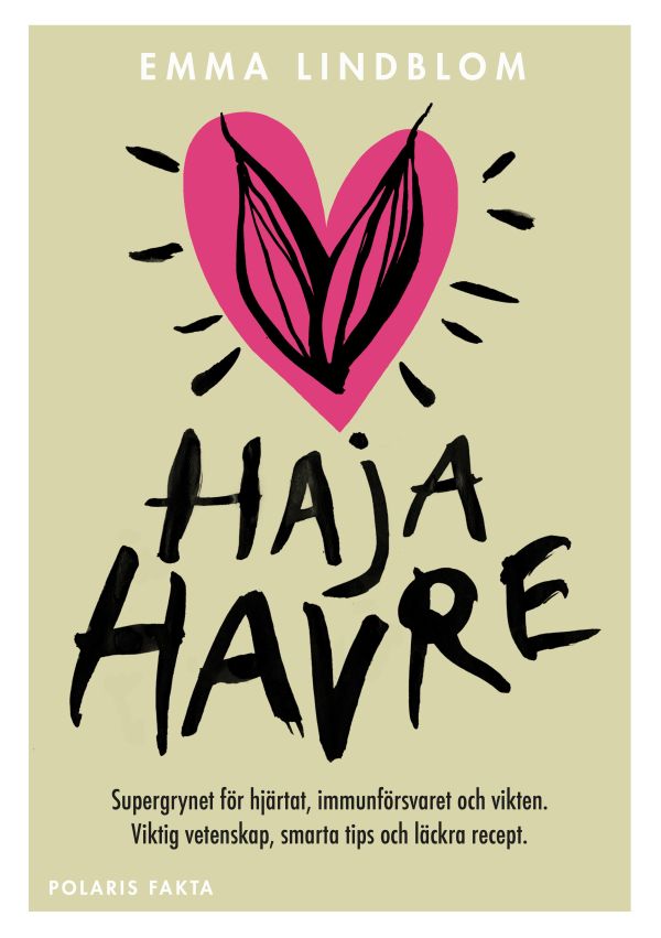 Haja havre : supergrynet för hjärtat, immunförsvaret och vikten. Viktig vetenskap, smarta tips och läckra recept