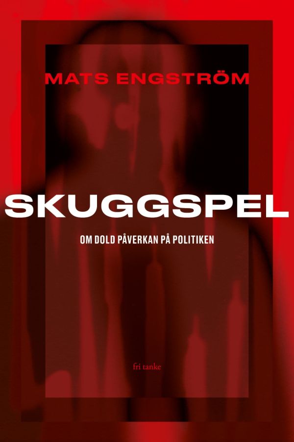 Skuggspel : om dold påverkan på politiken