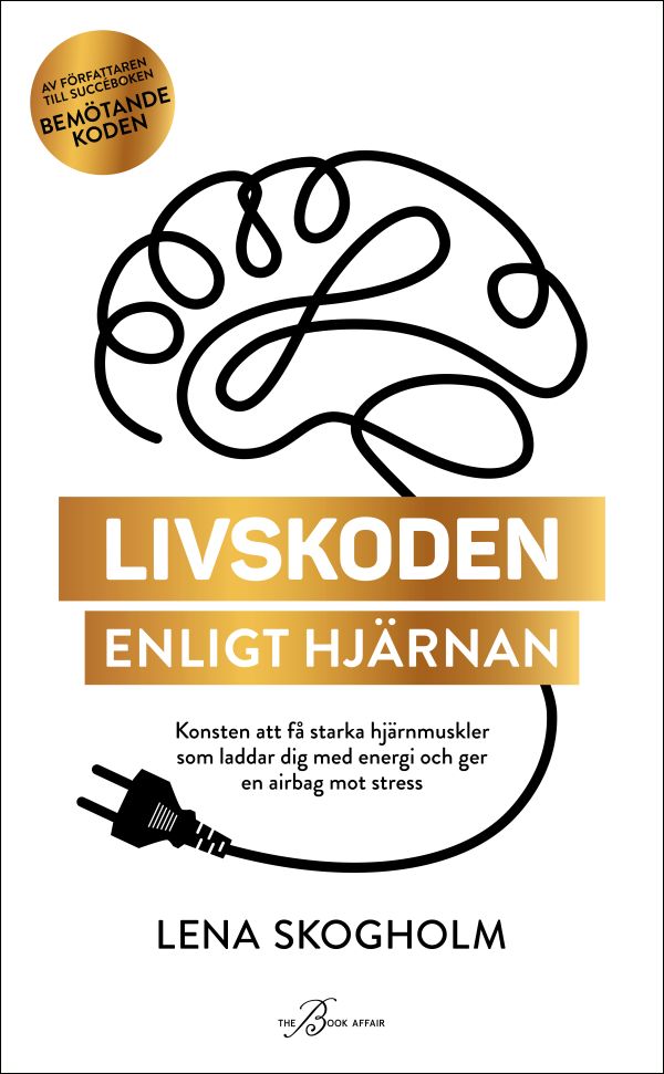 Livskoden enligt hjärnan : konsten att få starka hjärnmuskler som laddar dig med energi och ger en airbag mot stress