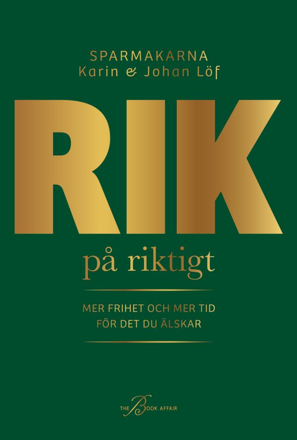 Rik på riktigt : mer frihet och mer tid för det du älskar