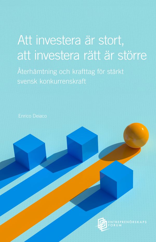Att investera är stort, att investera rätt är större : återhämtning och krafttag för stärkt svensk konkurrenskraft