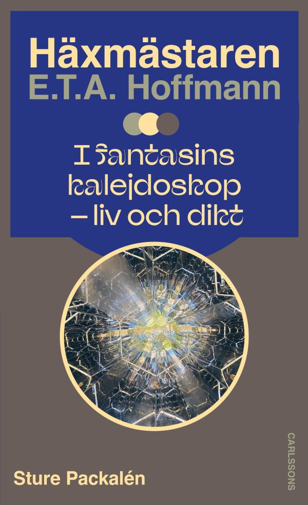 Häxmästaren E.T.A. Hoffmann i fantasins kalejdoskop : liv och dikt
