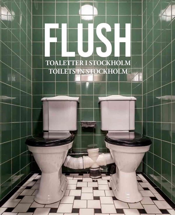 Flush : toaletter i Stockholm / Flush : toilets in Stockholm