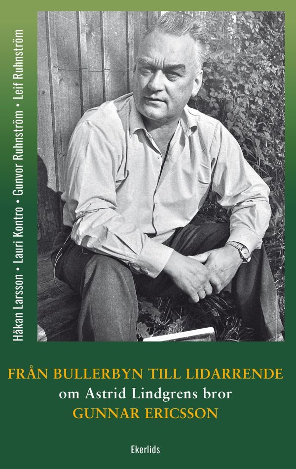 Från Bullerbyn till Lidarrende : om Astrid Lindgrens bror, Gunnar Ericsson