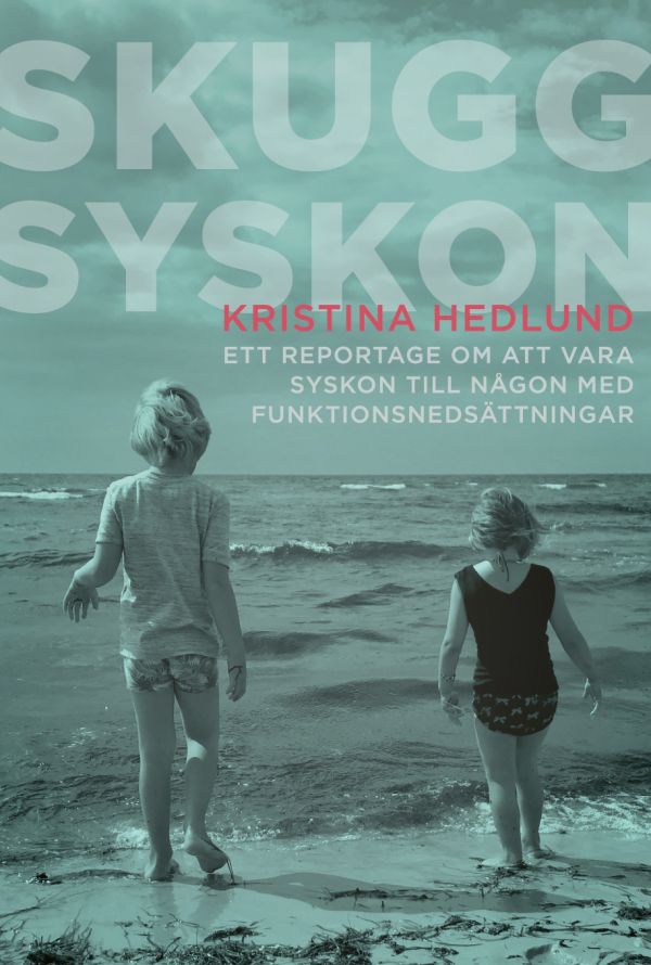 Skuggsyskon : ett reportage om att vara syskon till någon med funktionsnedsättningar