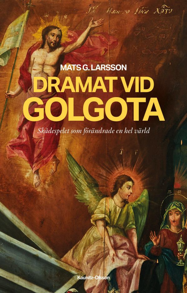 Dramat vid Golgota : skådespelet som förändrade en hel värld