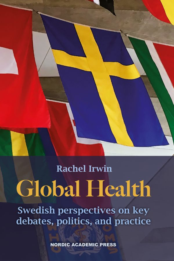 Global health : swedish perspectives on key debates, politics, and practice