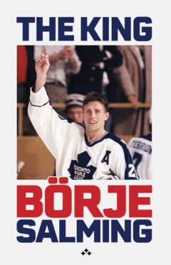 The King : the story of Börje Salming
