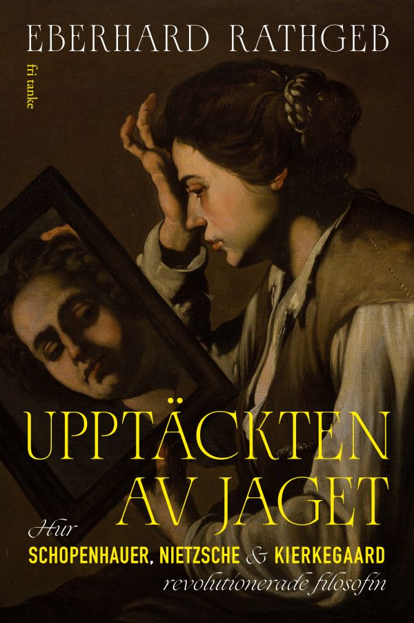 Upptäckten av jaget: Hur Shopenhauer, Nietzsche och Kirkegaa