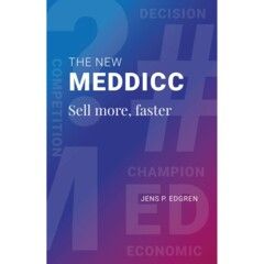 The New Meddicc sell more, faster : A MEDDICC® guide to scaling up sales, reaching sales targets and thriving in a fast paced AI and internet-driven B2B sales environment