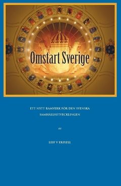 Omstart Sverige : ett förslag till ett nytt ramverk för den svenska samhällsutvecklingen