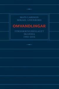 Omvandlingar : försäkringsbolaget Skandia 1990 - 2016
