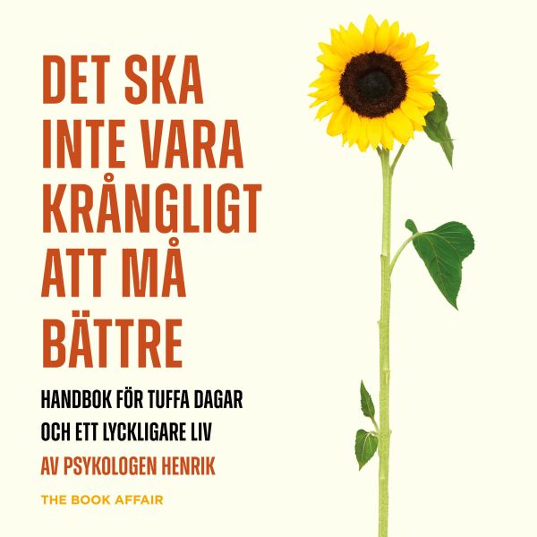 Det ska inte vara krångligt att må bättre : handbok för tuffa dagar och ett lyckligare liv
