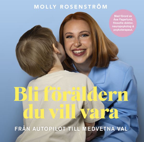 Bli föräldern du vill vara : från autopilot till medvetna val