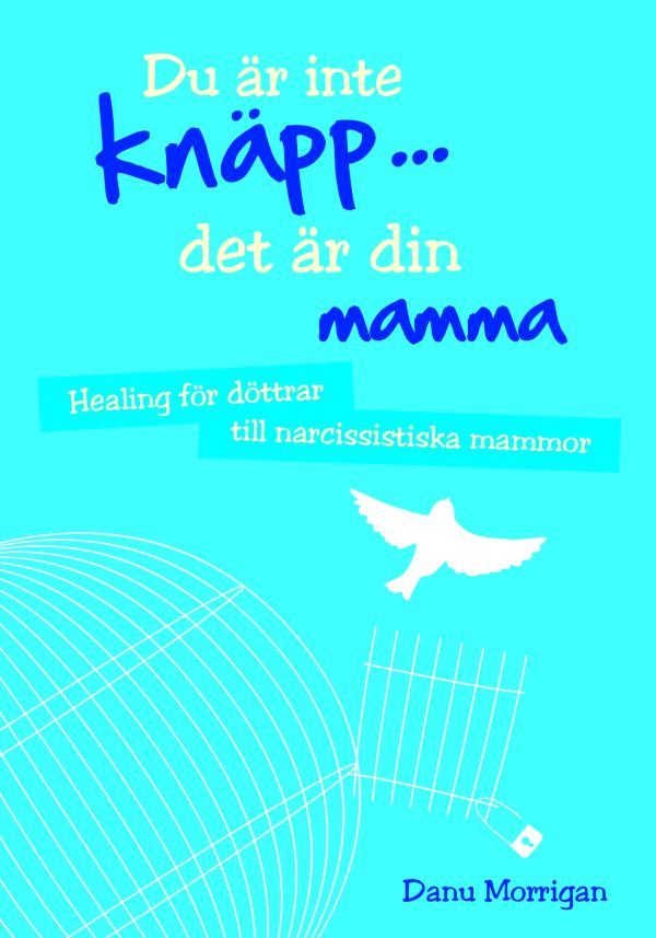 Du är inte knäpp... det är din mamma : healing för döttrar till narcissistiska mammor