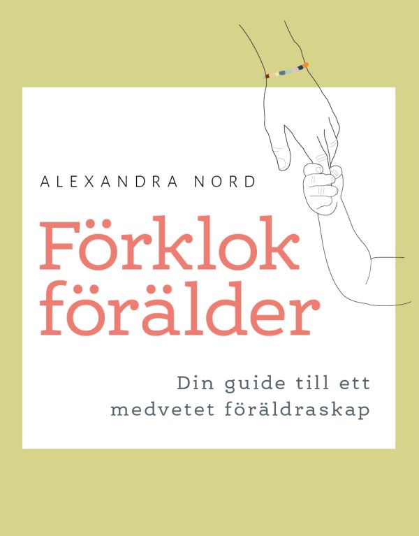Förklok förälder : din guide till ett medvetet föräldraskap