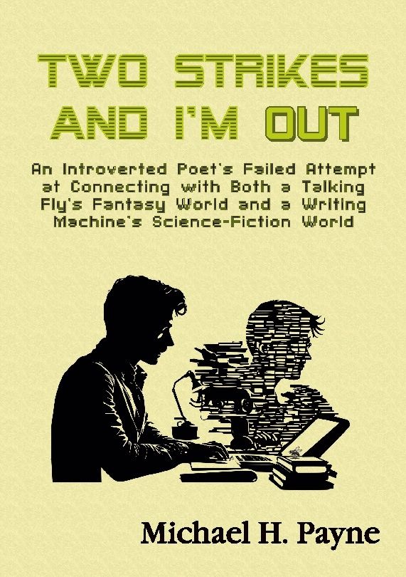 Two strikes and I'm out : an introverted poet's failed attempt at connecting with both a talking fly’s fantasy world and a writing machine’s science-fiction world