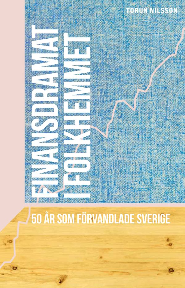Finansdramat i folkhemmet : 50 år som förvandlade Sverige