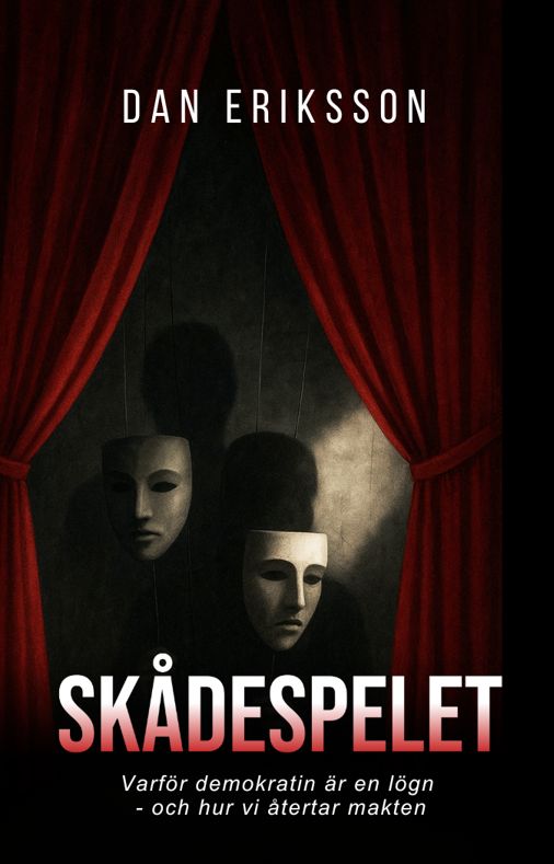 Skådespelet : Varför demokratin är en lögn — och hur vi återtar makten