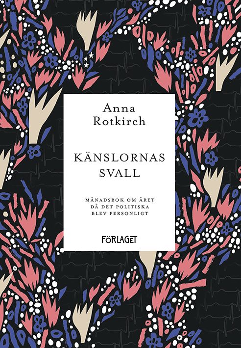 Känslornas svall : månadsbok om året då det politiska blev personlig